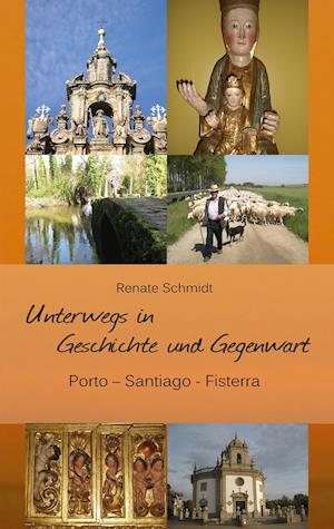 Cover for Renate Schmidt · Unterwegs in Geschichte und Gegenwart - Porto-Santiago-Fisterra (Paperback Book) (2015)