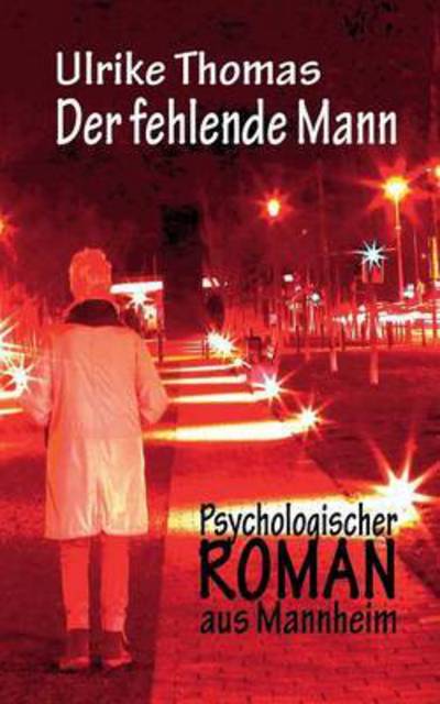 Cover for Ulrike Thomas · Der fehlende Mann: Psychologischer Roman aus Mannheim (Paperback Book) (2016)