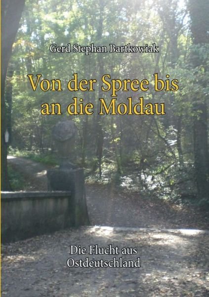 Cover for Gerd Stephan Bartkowiak · Von der Spree bis an die Moldau: Die Flucht aus Ostdeutschland (Paperback Bog) (2016)