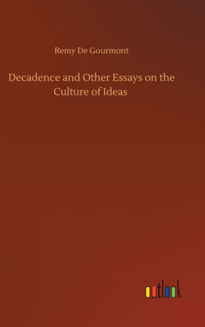 Decadence and Other Essays on the Culture of Ideas - Remy De Gourmont - Books - Outlook Verlag - 9783752396621 - August 3, 2020