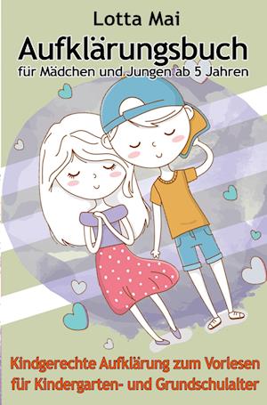 Cover for Lotta Mai · Aufklärungsbuch für Mädchen und Jungen ab 5 Jahren: Kindgerechte Aufklärung zum Vorlesen für Kindergarten- und Grundschulalter (Book) (2022)