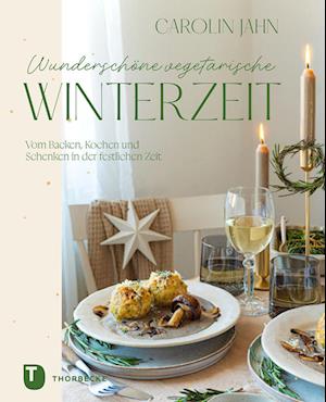 Wunderschöne vegetarische Winterzeit - Carolin Jahn - Books - Jan Thorbecke Verlag - 9783799520621 - September 16, 2024