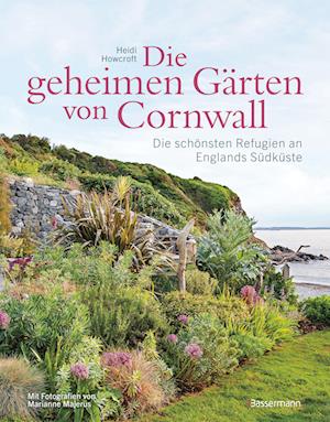 Heidi Howcroft · Die geheimen Gärten von Cornwall - Die schönsten Refugien an Englands Südküste (Book) (2024)