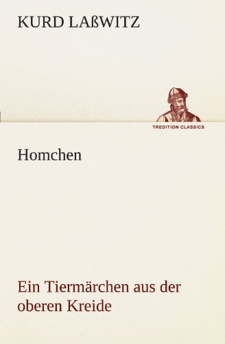Cover for Kurd Laßwitz · Homchen. Ein Tiermärchen Aus Der Oberen Kreide (Tredition Classics) (German Edition) (Taschenbuch) [German edition] (2012)