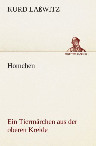 Cover for Kurd Laßwitz · Homchen. Ein Tiermärchen Aus Der Oberen Kreide (Tredition Classics) (German Edition) (Pocketbok) [German edition] (2012)