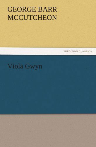 Viola Gwyn (Tredition Classics) - George Barr Mccutcheon - Books - tredition - 9783842460621 - November 22, 2011