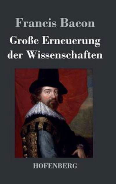 Cover for Francis Bacon · Grosse Erneuerung Der Wissenschaften (Gebundenes Buch) (2017)