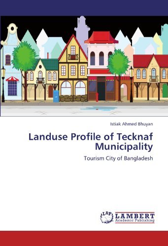 Cover for Istiak Ahmed Bhuyan · Landuse Profile of Tecknaf Municipality: Tourism City of Bangladesh (Paperback Book) (2011)
