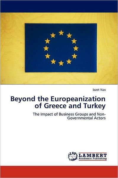 Cover for Izzet Nas · Beyond the Europeanization of Greece and Turkey: the Impact of Business Groups and Non-governmental Actors (Paperback Book) (2011)