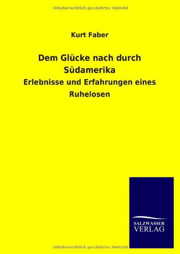 Cover for Kurt Faber · Dem Glucke nach durch Sudamerika (Paperback Book) [German edition] (2012)