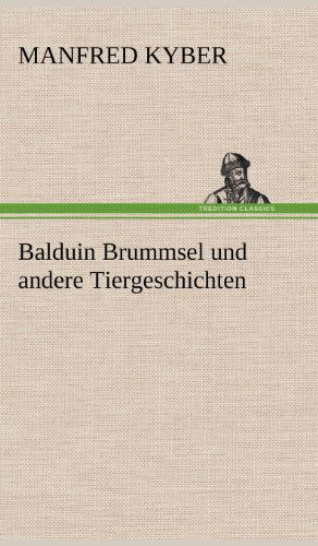 Balduin Brummsel Und Andere Tiergeschichten - Manfred Kyber - Książki - TREDITION CLASSICS - 9783847254621 - 10 maja 2012