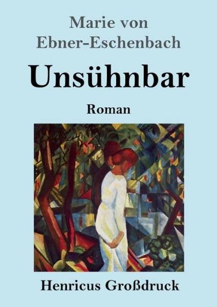 Cover for Marie Von Ebner-Eschenbach · Unsuhnbar (Grossdruck): Roman (Paperback Book) (2020)