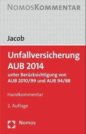 Unfallversicherung AUB 2014,Komm. - Jacob - Bøker -  - 9783848736621 - 11. mai 2017