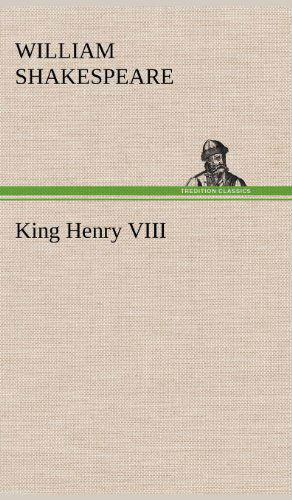 King Henry Viii - William Shakespeare - Livros - TREDITION CLASSICS - 9783849177621 - 5 de dezembro de 2012