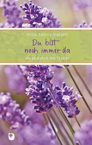 Du bist noch immer da - Antje Sabine Naegeli - Books - Eschbach Verlag Am - 9783869175621 - June 1, 2017