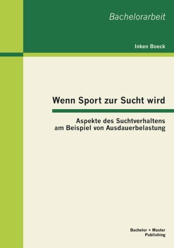 Cover for Inken Boeck · Wenn Sport Zur Sucht Wird: Aspekte Des Suchtverhaltens Am Beispiel Von Ausdauerbelastung (Taschenbuch) [German edition] (2013)