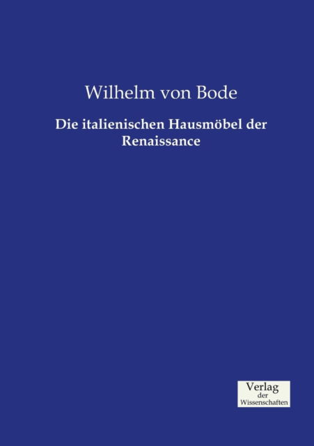 Cover for Wilhelm Von Bode · Die Italienischen Hausmobel Der Renaissance (Paperback Book) (2019)