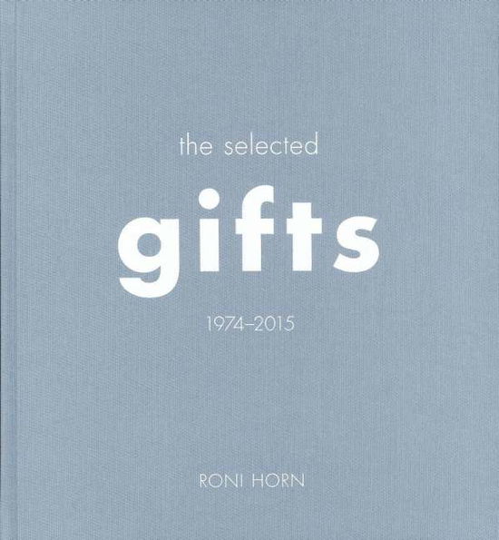 Cover for Roni Horn · Roni Horn: The Selected Gifts, 1974-2015 (Hardcover Book) (2016)