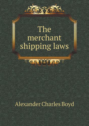 The Merchant Shipping Laws - Alexander Charles Boyd - Books - Book on Demand Ltd. - 9785518444621 - February 14, 2013