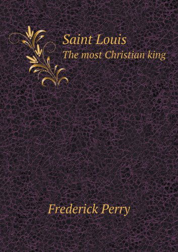 Cover for Frederick Perry · Saint Louis the Most Christian King (Paperback Book) (2013)