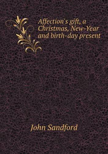 Cover for John Sandford · Affection's Gift, a Christmas, New-year and Birth-day Present (Paperback Book) (2014)