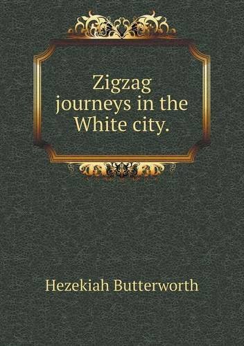 Cover for Hezekiah Butterworth · Zigzag Journeys in the White City (Paperback Book) (2014)