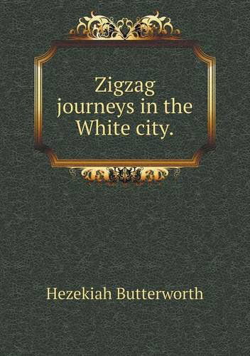 Cover for Hezekiah Butterworth · Zigzag Journeys in the White City (Paperback Book) (2014)