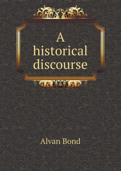 Cover for Alvan Bond · A Historical Discourse (Paperback Book) (2015)