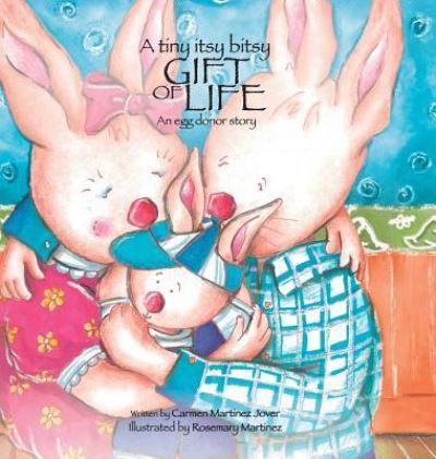 Cover for Martinez Jover Carmen · A Tiny Itsy Bitsy Gift of Life, an Egg Donor Story for Boys (Hardcover Book) (2017)