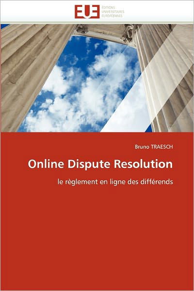 Online Dispute Resolution: Le Règlement en Ligne Des Différends - Bruno Traesch - Boeken - Editions universitaires europeennes - 9786131547621 - 28 februari 2018