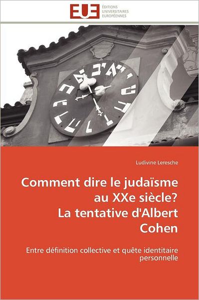 Cover for Ludivine Leresche · Comment Dire Le Judaïsme Au Xxe Siècle?  La Tentative D'albert Cohen: Entre Définition Collective et Quête Identitaire Personnelle (Paperback Book) [French edition] (2018)