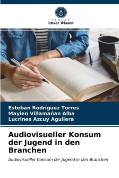 Cover for Esteban Rodríguez Torres · Audiovisueller Konsum der Jugend in den Branchen (Paperback Book) (2021)