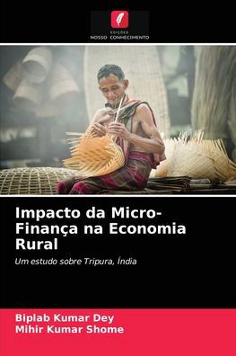 Cover for Biplab Kumar Dey · Impacto da Micro-Financa na Economia Rural (Paperback Book) (2021)