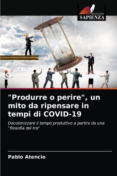 Cover for Pablo Atencio · Produrre o perire, un mito da ripensare in tempi di COVID-19 (Paperback Book) (2021)