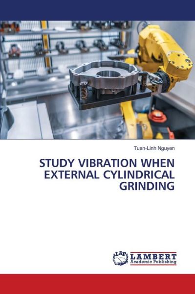 Cover for Tuan-Linh Nguyen · Study Vibration When External Cylindrical Grinding (Paperback Book) (2021)