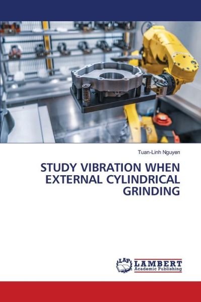 Cover for Tuan-Linh Nguyen · Study Vibration When External Cylindrical Grinding (Paperback Bog) (2021)