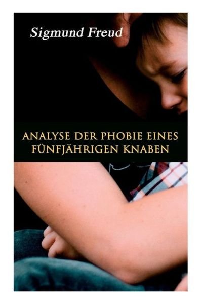Cover for Sigmund Freud · Analyse der Phobie eines f nfj hrigen Knaben (Paperback Bog) (2018)