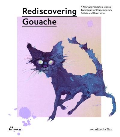 Cover for Aljoscha Blau · Rediscovering Gouache: A New Approach to a Classic Technique for Contemporary Artists and Illustrators (Pocketbok) (2021)