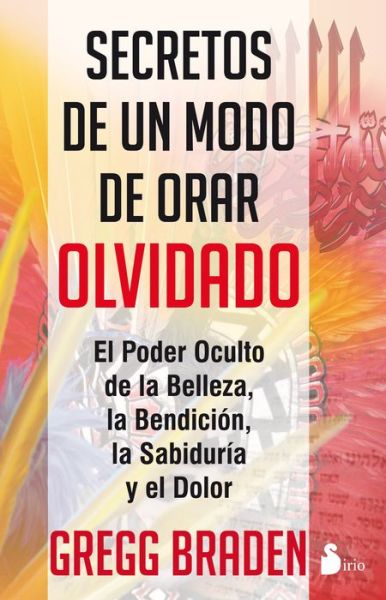 Secretos De Un Modo De Orar Olvidado - Gregg Braden - Böcker - Sirio - 9788478088621 - 30 mars 2014