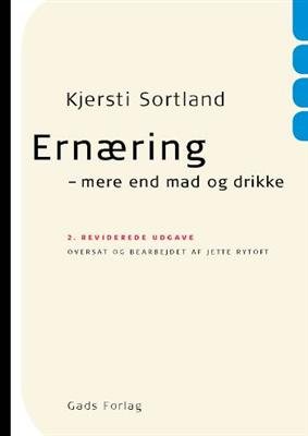 Ernæring - mere end mad og drikke - Kjersti Sortland - Bøger - Gads Forlag - 9788712043621 - 6. november 2008