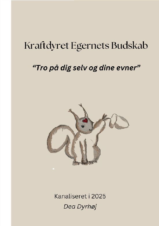 Dea Dyrhøj · Kraftdyret Egernets Budskab (Taschenbuch) [1. Ausgabe] (2024)