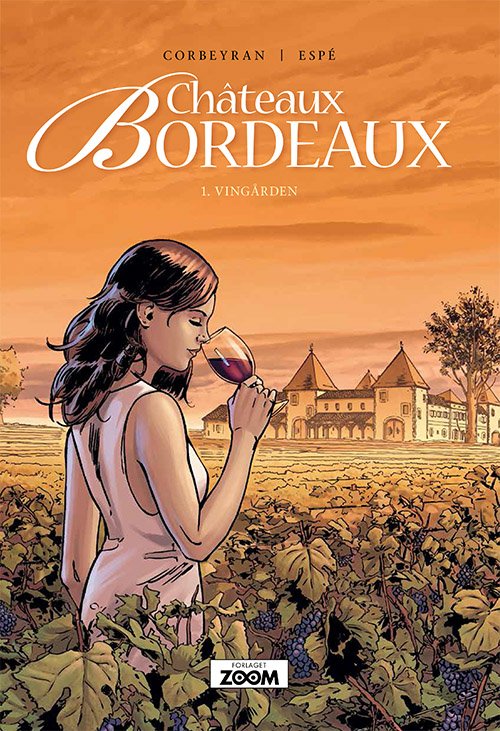 Châteaux Bordeaux: Châteaux Bordeaux 1: Vingården - Espé Corbeyran - Kirjat - Forlaget Zoom - 9788770210621 - maanantai 12. elokuuta 2019