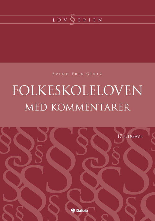 Lovserien: Folkeskoleloven med kommentarer - 17.udgave - Svend Erik Gertz - Kirjat - Dafolo - 9788771606621 - torstai 10. elokuuta 2017