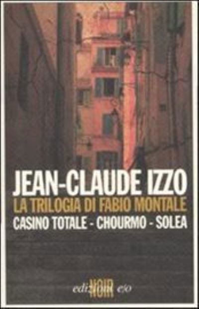 La Trilogia Di Fabio Montale: Casino Totale-Chourmo-Solea - Jean-Claude Izzo - Książki - E/O - 9788876419621 - 16 marca 2011