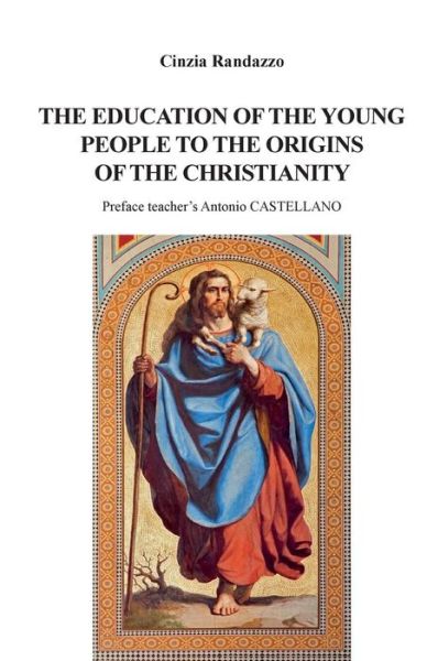 Cover for Cinzia Randazzo · The Education of Young People to the Origins of the Christianity (Paperback Book) (2015)