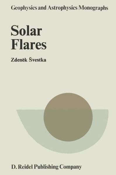 Cover for Zden&amp;ecaron; K &amp;scaron; Vestka (University of California at San Diego, La Jolla, Usa) · Solar Flares - Geophysics and Astrophysics Monographs (Hardcover Book) (1976)