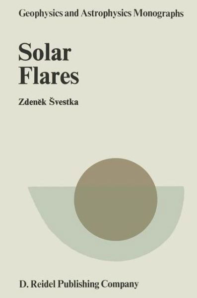 Cover for Zden&amp;ecaron; K &amp;scaron; Vestka (University of California at San Diego, La Jolla, Usa) · Solar Flares - Geophysics and Astrophysics Monographs (Hardcover Book) (1976)