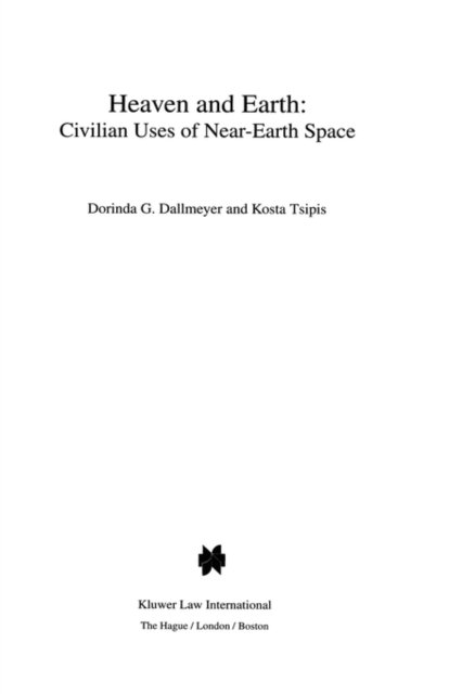 Heaven and Earth: Civilian Uses of Near-Earth Space: Civilian Uses of Near-Earth Space - Dorinda G. Dallmeyer - Kirjat - Kluwer Law International - 9789041102621 - sunnuntai 1. joulukuuta 1996