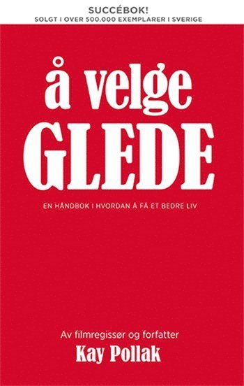 Cover for Kay Pollak · Å velge Glede (Bog) (2014)