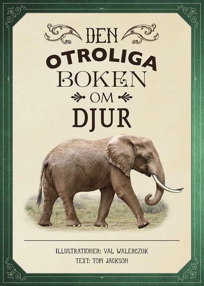 Den otroliga boken om djur - Tom Jackson - Bücher - Känguru - 9789176631621 - 23. Dezember 2016